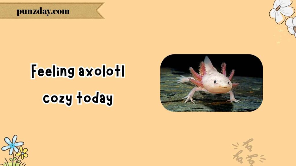 General Axolotl Puns
