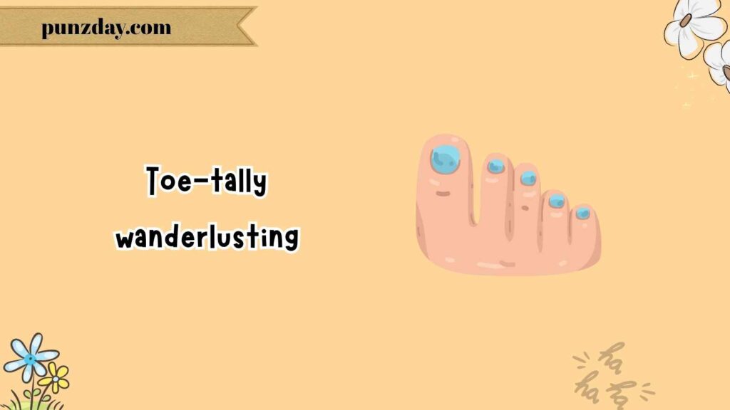 Toe-rrific Travel Puns