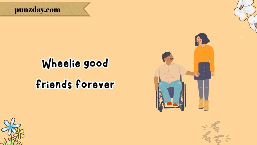 Friendship & Relationship Wheelchair Puns